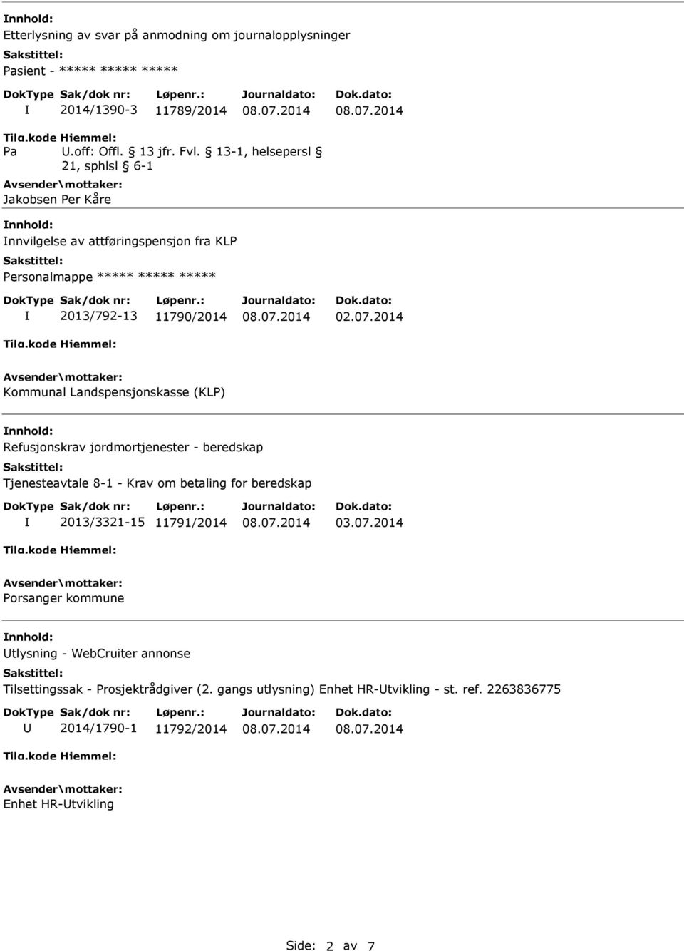 2014 Kommunal Landspensjonskasse (KLP) nnhold: Refusjonskrav jordmortjenester - beredskap Tjenesteavtale 8-1 - Krav om betaling for beredskap 2013/3321-15 11791/2014