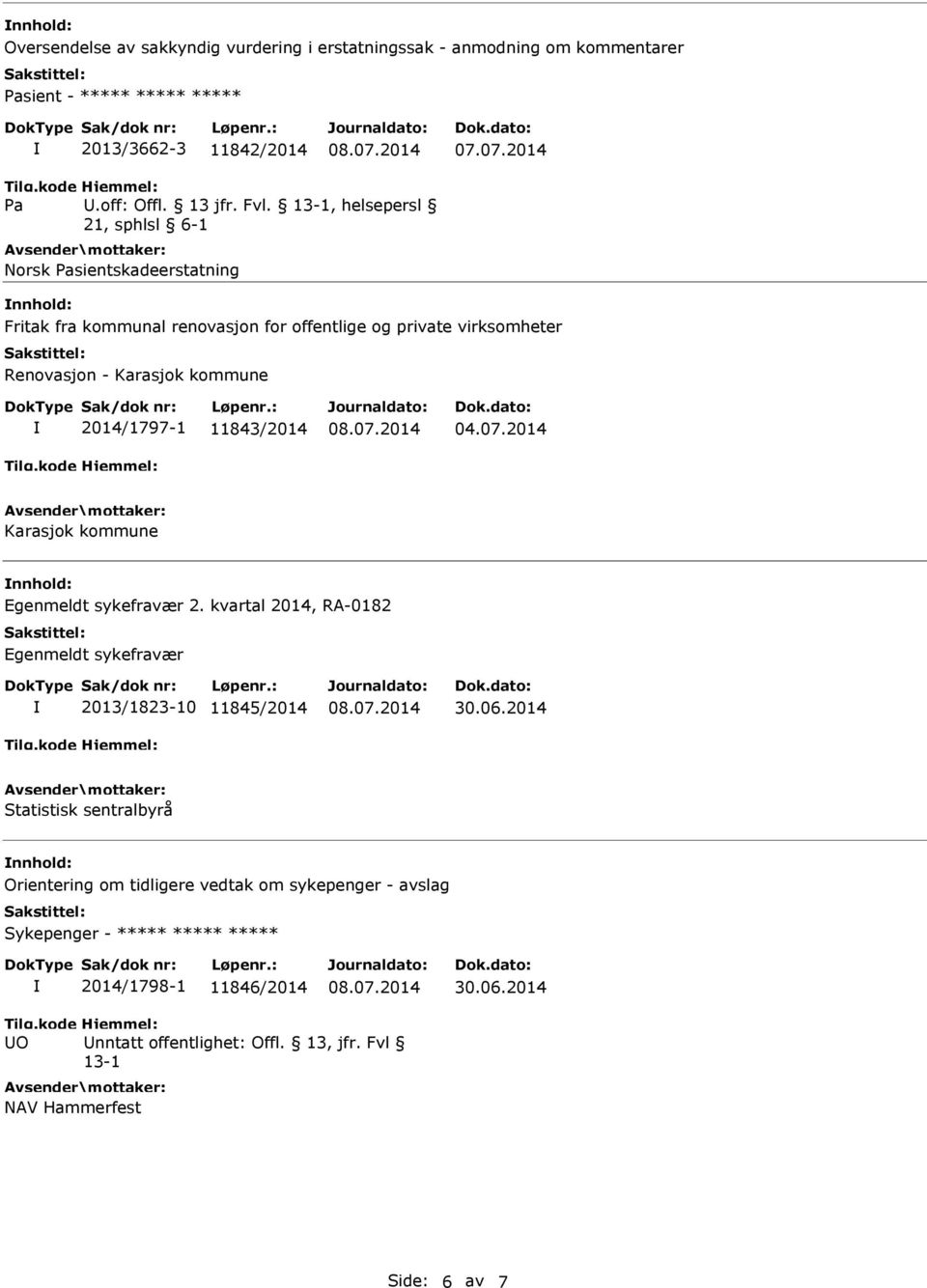 11843/2014 04.07.2014 Karasjok kommune nnhold: Egenmeldt sykefravær 2. kvartal 2014, RA-0182 Egenmeldt sykefravær 2013/1823-10 11845/2014 30.06.