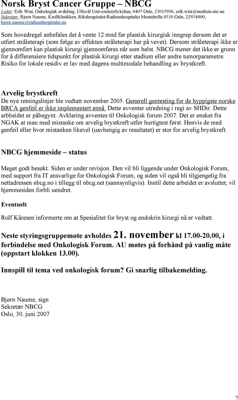 NBCG mener det ikke er grunn for å differensiere tidspunkt for plastisk kirurgi etter stadium eller andre tumorparametre.