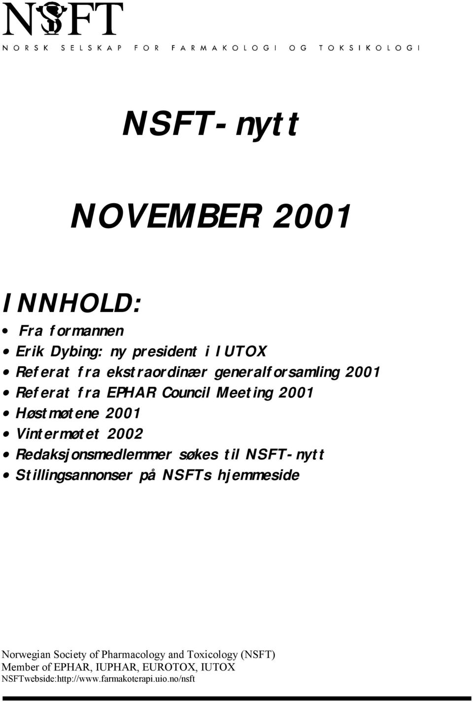 2002 Redaksjonsmedlemmer søkes til NSFT-nytt Stillingsannonser på NSFTs hjemmeside Norwegian Society of