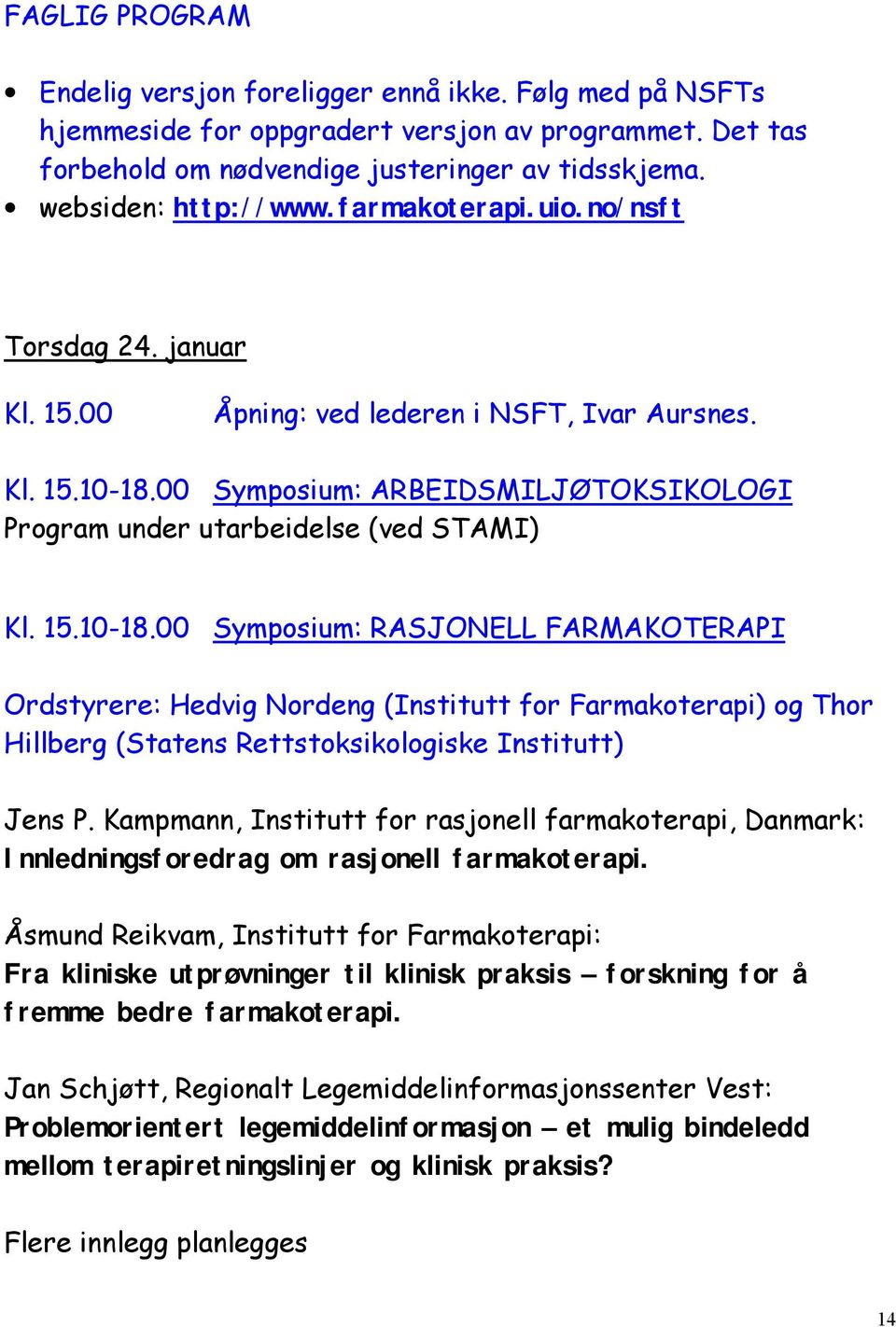 00 Symposium: ARBEIDSMILJØTOKSIKOLOGI Program under utarbeidelse (ved STAMI) Kl. 15.10-18.