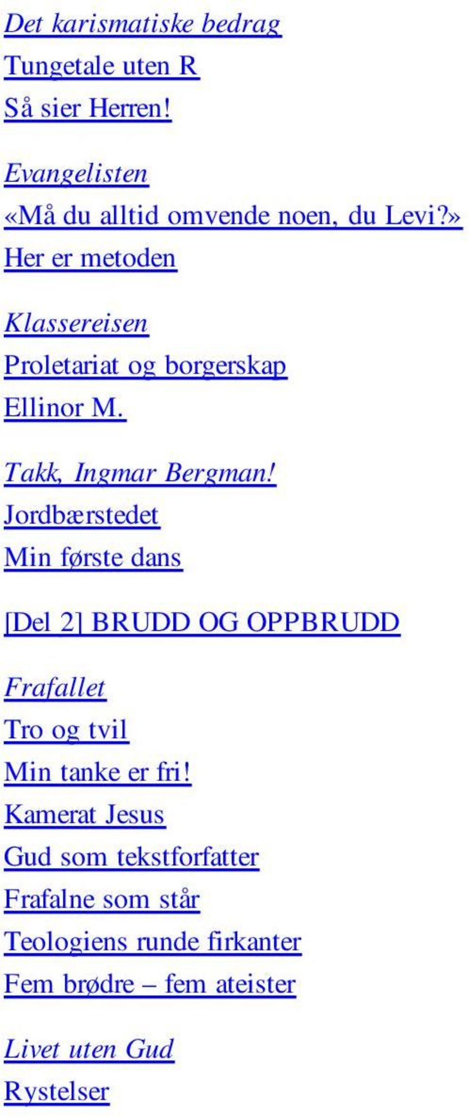 Jordbærstedet Min første dans [Del 2] BRUDD OG OPPBRUDD Frafallet Tro og tvil Min tanke er fri!