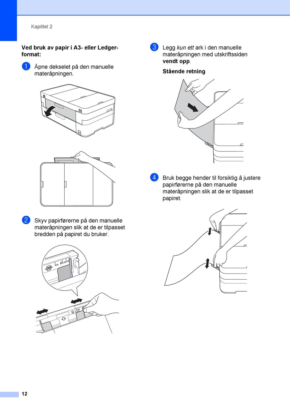 Stående retning 2 d Bruk begge hender til forsiktig å justere papirførerne på den manuelle materåpningen