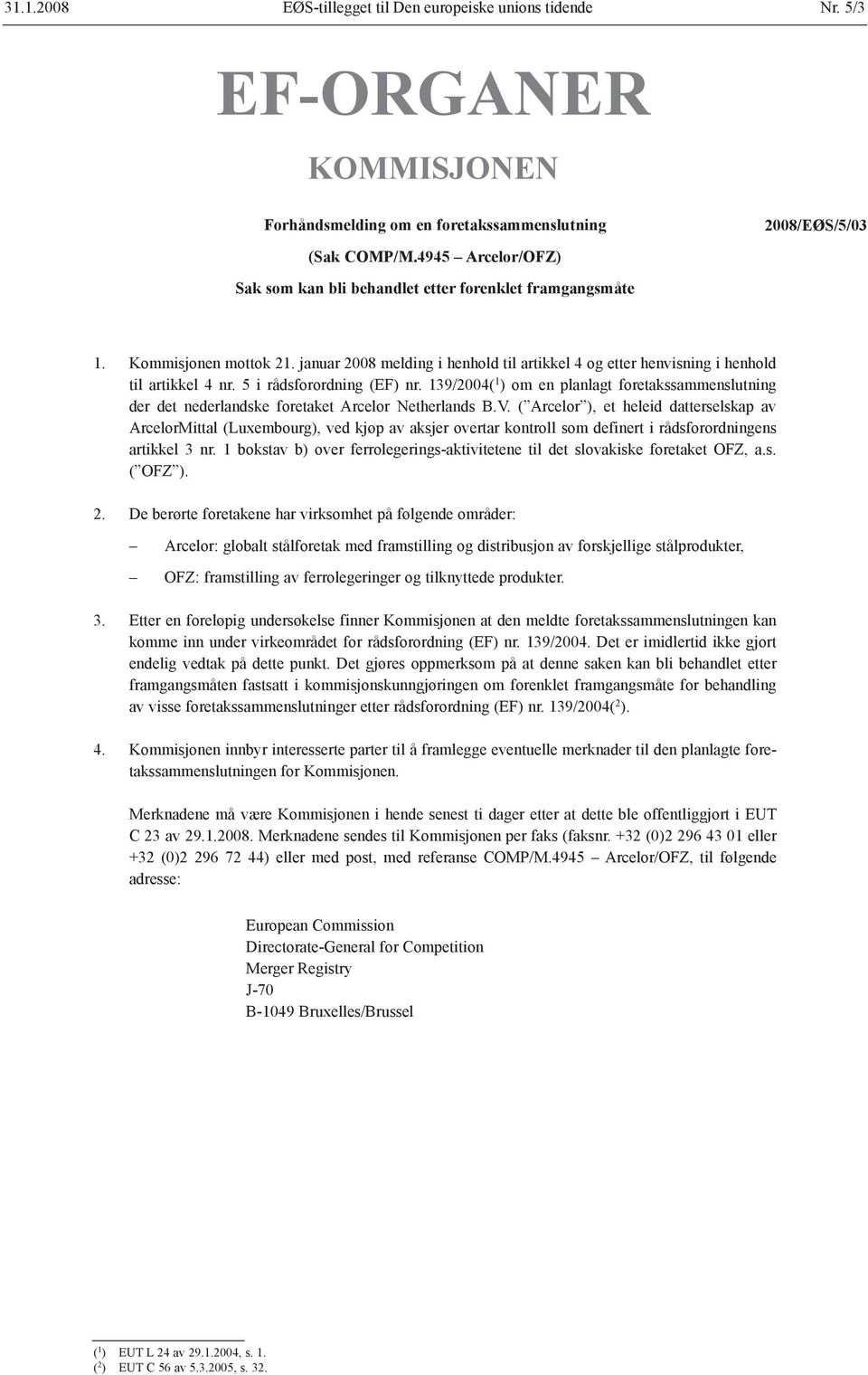 januar 2008 melding i henhold til artikkel 4 og etter henvisning i henhold til artikkel 4 nr. 5 i rådsforordning (EF) nr.