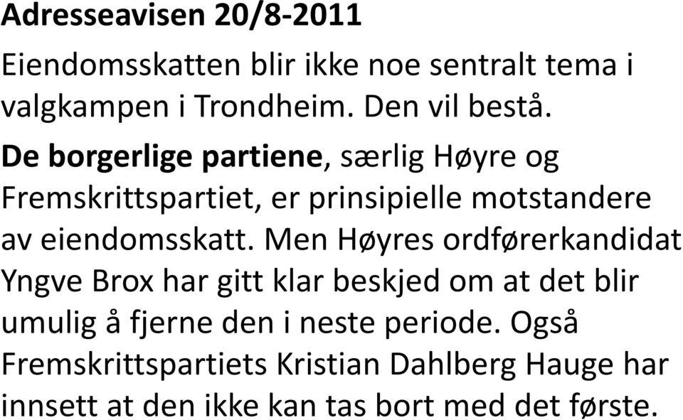 Men Høyres ordførerkandidat Yngve Brox har gitt klar beskjed om at det blir umulig å fjerne den i neste