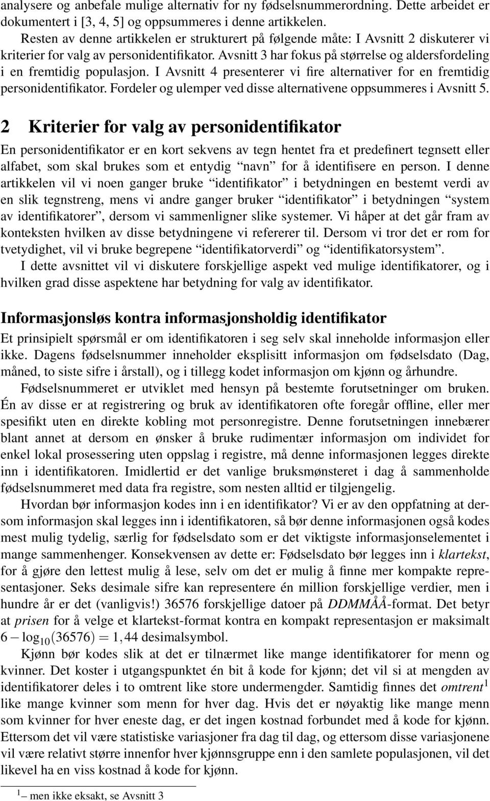 Avsnitt 3 har fokus på størrelse og aldersfordeling i en fremtidig populasjon. I Avsnitt 4 presenterer vi fire alternativer for en fremtidig personidentifikator.