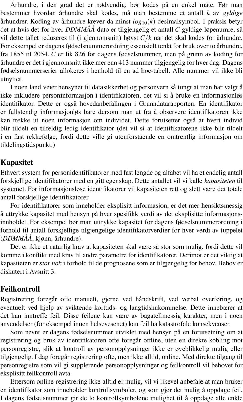 I praksis betyr det at hvis det for hver DDMMÅÅ-dato er tilgjengelig et antall C gyldige løpenumre, så vil dette tallet reduseres til (i gjennomsnitt) høyst C/k når det skal kodes for århundre.