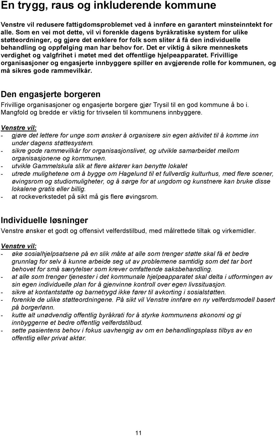 Det er viktig å sikre menneskets verdighet og valgfrihet i møtet med det offentlige hjelpeapparatet.