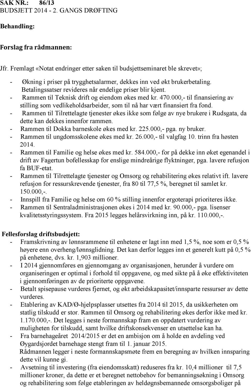 Betalingssatser revideres når endelige priser blir kjent. - Rammen til Teknisk drift og eiendom økes med kr. 470.