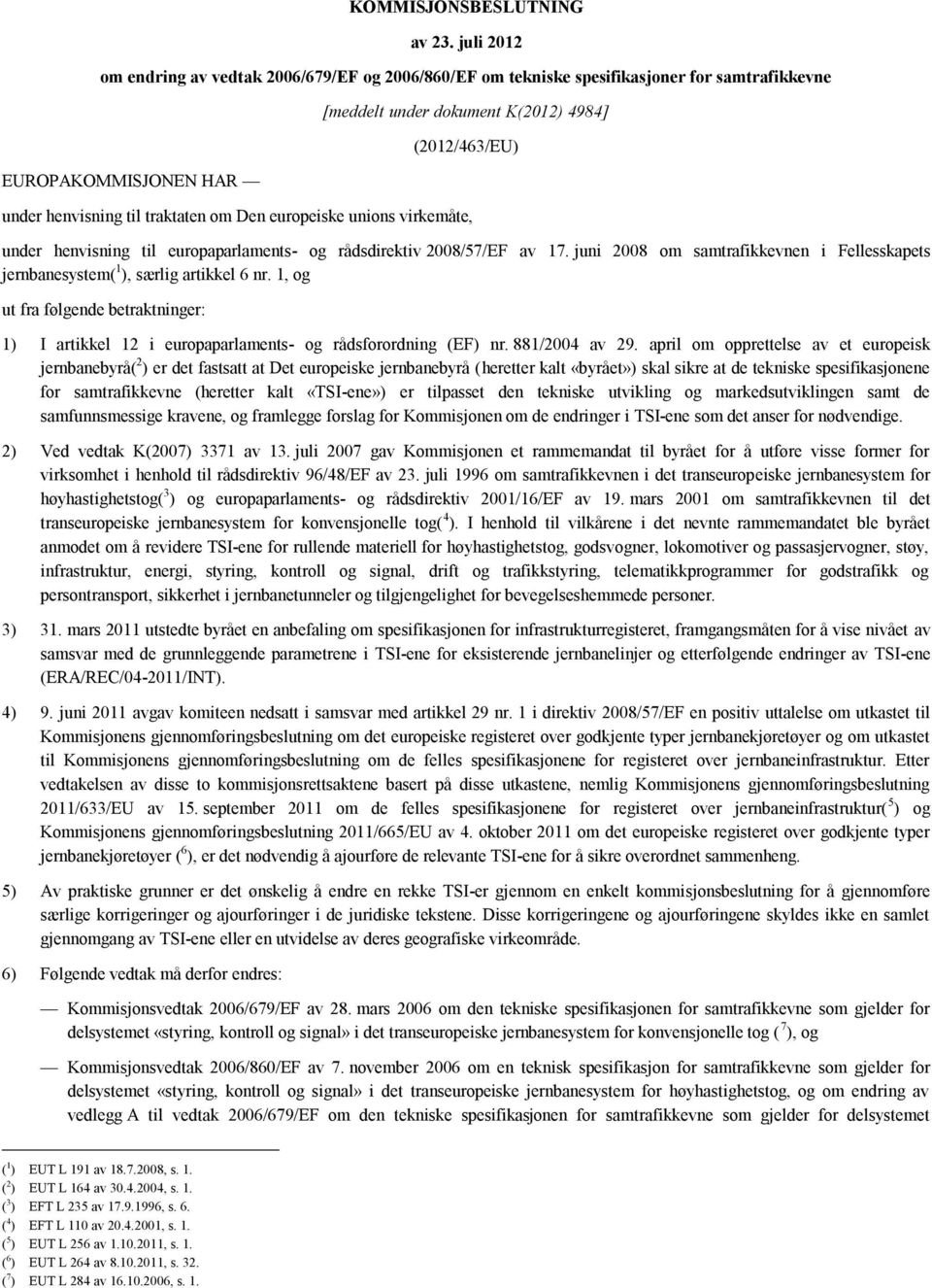 traktaten om Den europeiske unions virkemåte, under henvisning til europaparlaments- og rådsdirektiv 2008/57/EF av 17.