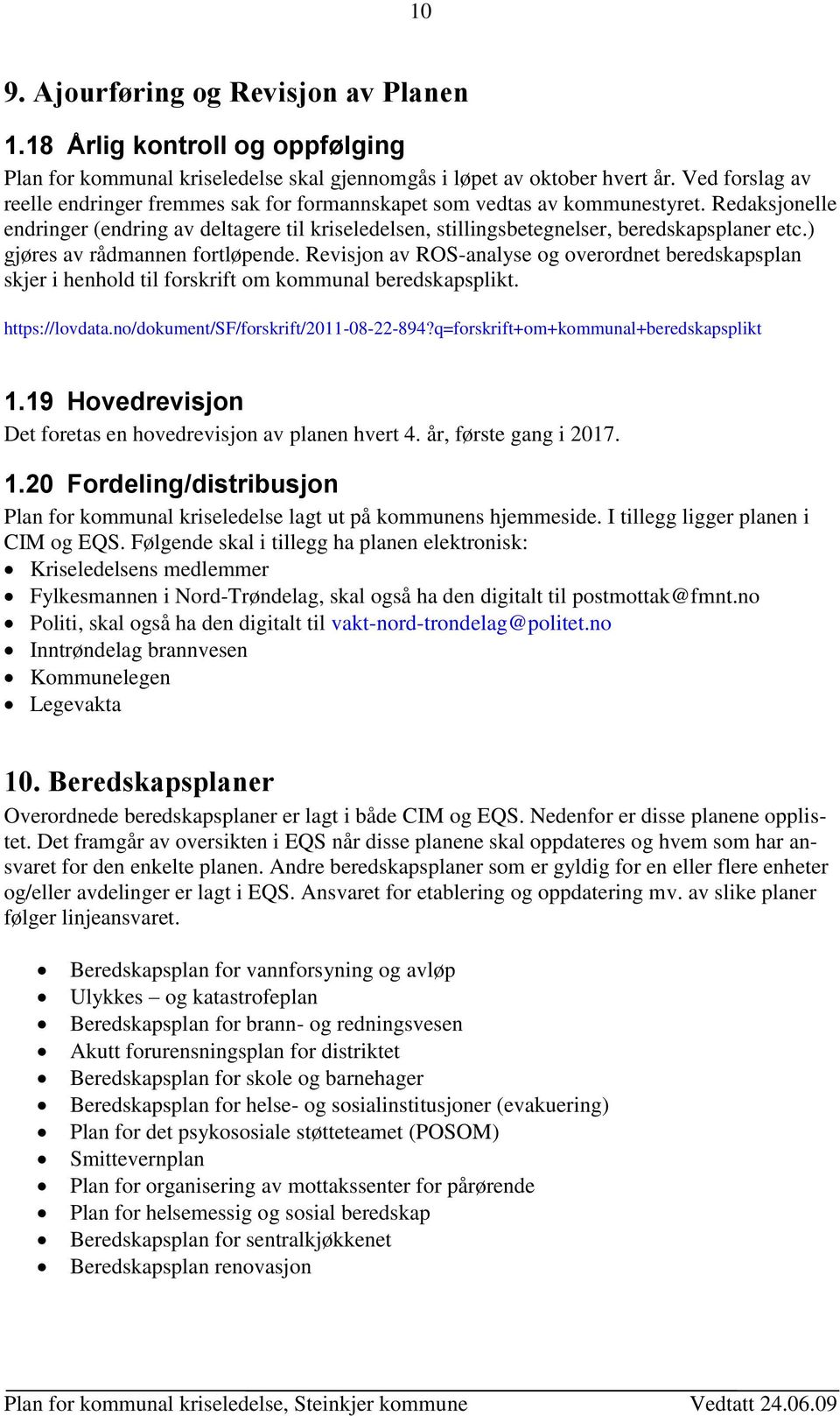 ) gjøres av rådmannen fortløpende. Revisjon av ROS-analyse og overordnet beredskapsplan skjer i henhold til forskrift om kommunal beredskapsplikt. https://lovdata.