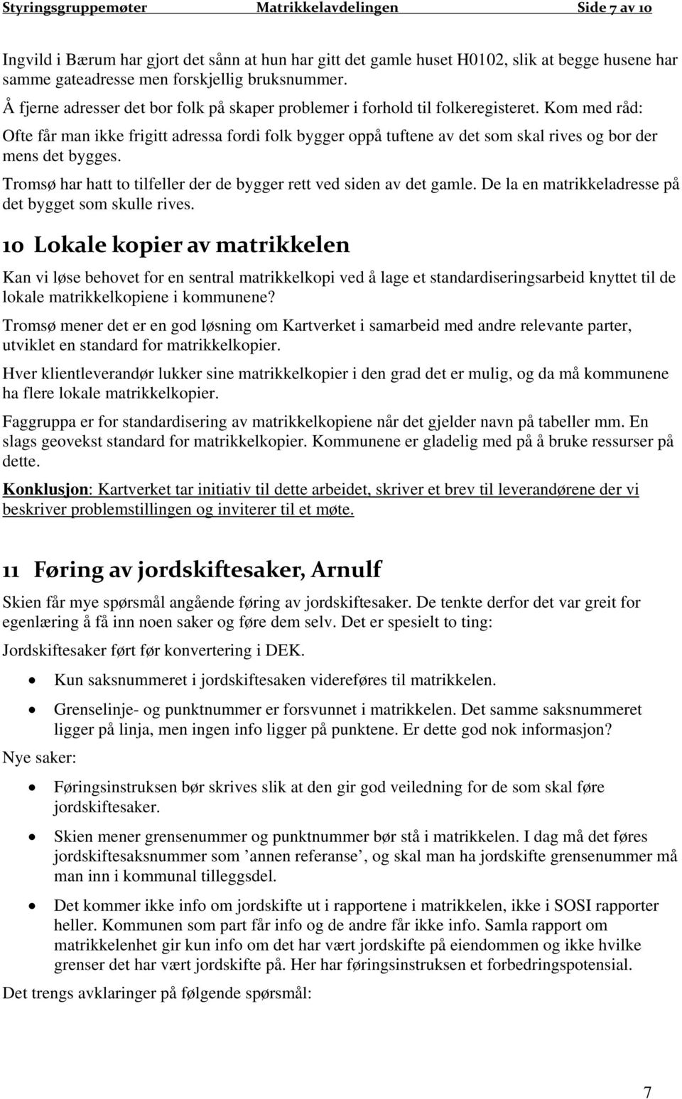 Kom med råd: Ofte får man ikke frigitt adressa fordi folk bygger oppå tuftene av det som skal rives og bor der mens det bygges. Tromsø har hatt to tilfeller der de bygger rett ved siden av det gamle.