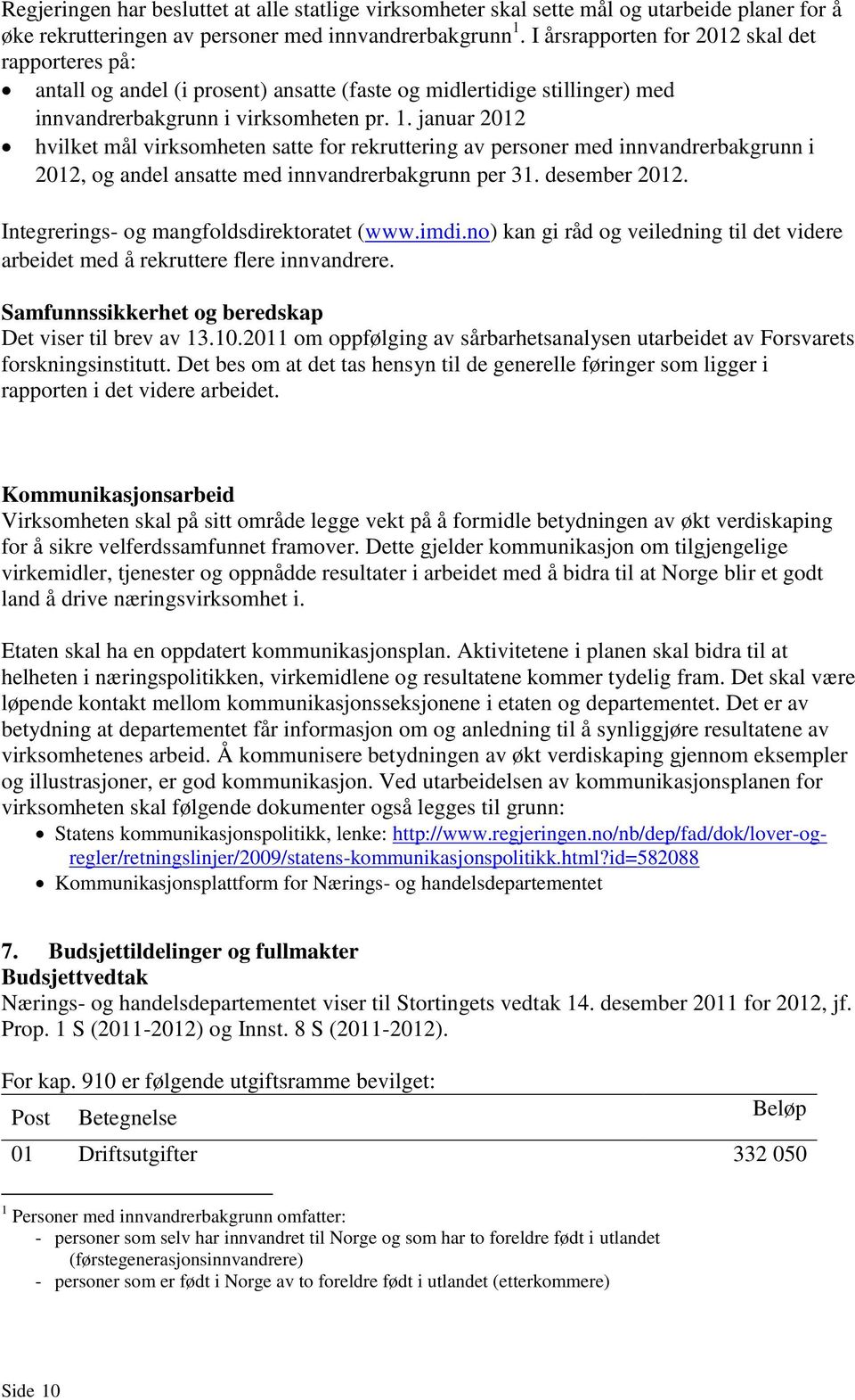 januar 2012 hvilket mål virksomheten satte for rekruttering av personer med innvandrerbakgrunn i 2012, og andel ansatte med innvandrerbakgrunn per 31. desember 2012.