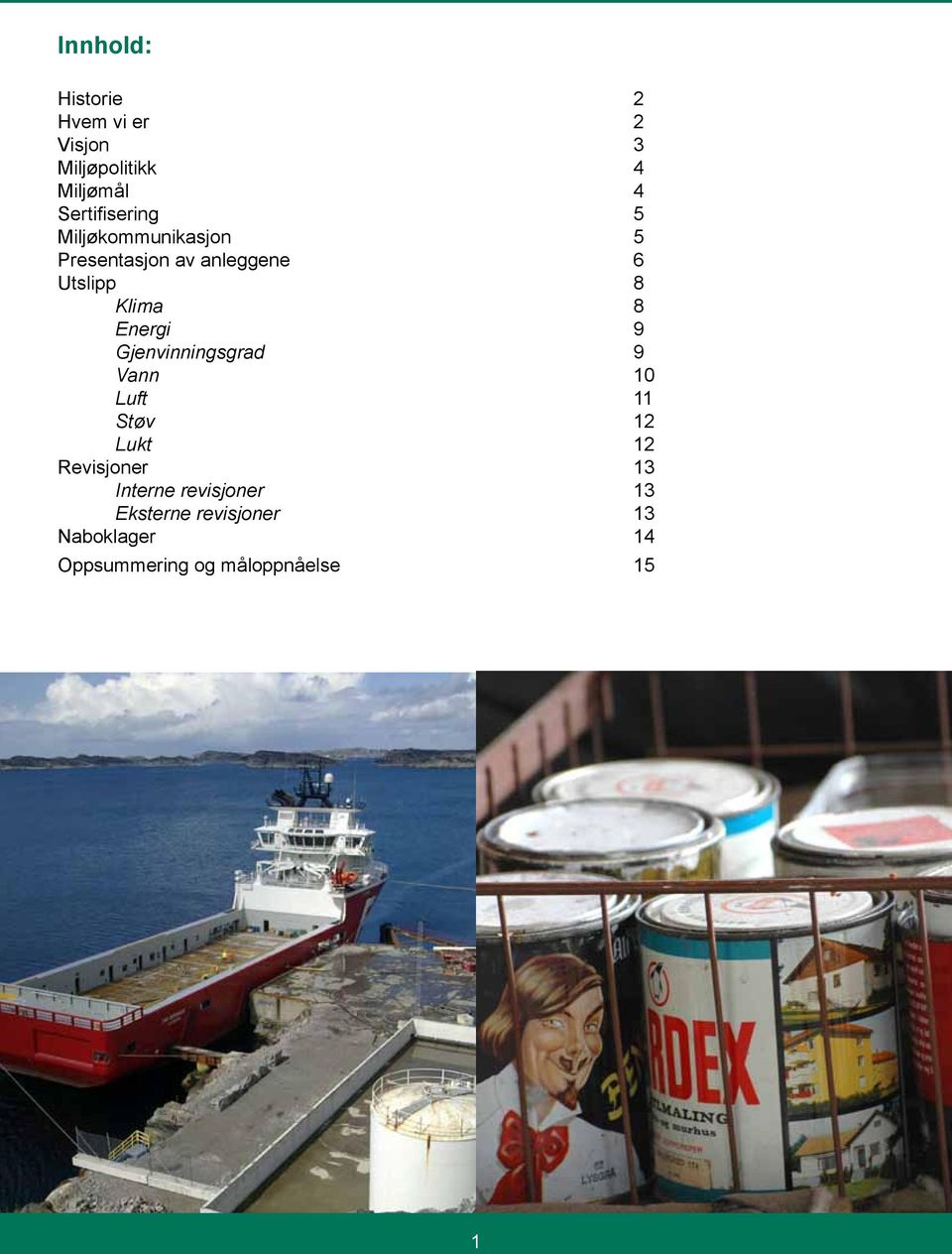 Klima 8 Energi 9 Gjenvinningsgrad 9 Vann 10 Luft 11 Støv 12 Lukt 12 Revisjoner