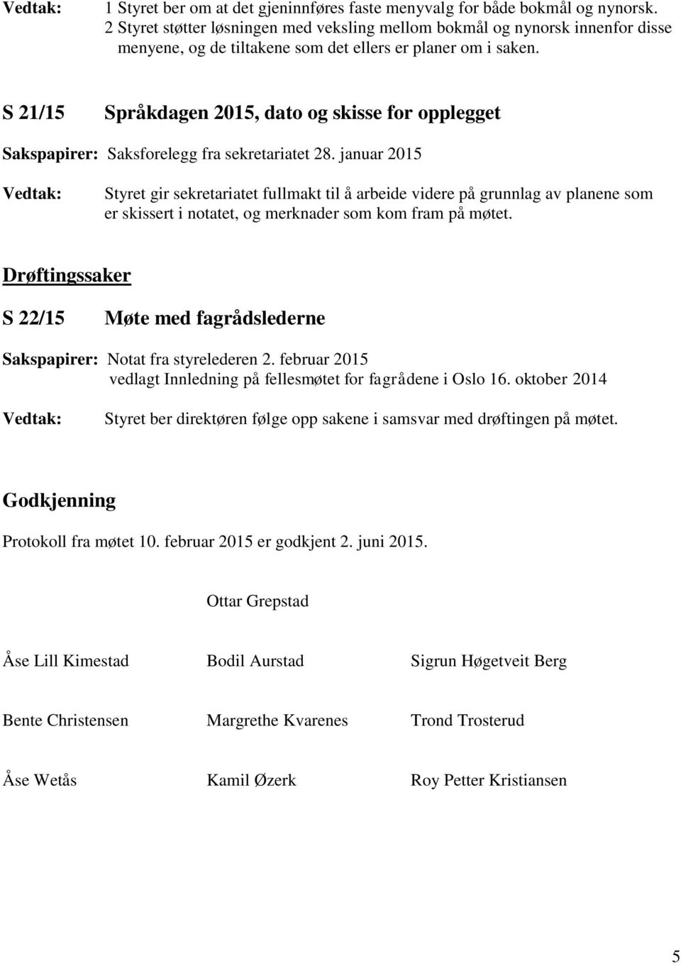 S 21/15 Språkdagen 2015, dato og skisse for opplegget Sakspapirer: Saksforelegg fra sekretariatet 28.