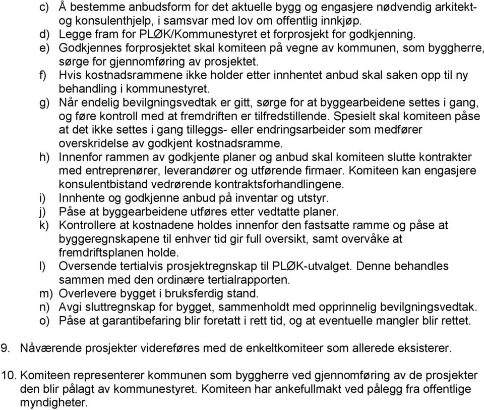 f) Hvis kostnadsrammene ikke holder etter innhentet anbud skal saken opp til ny behandling i kommunestyret.