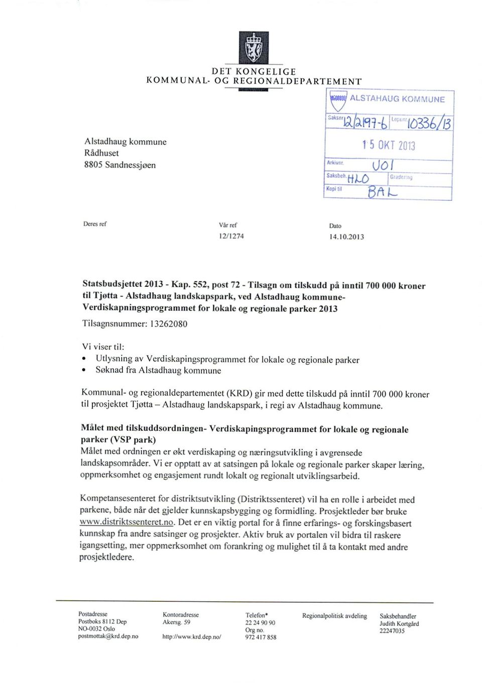 13262080 Vi viser til: Utlysning av Verdiskapingsprogrammet for lokale og regionale parker Søknad fra Alstadhaug kornimme Kommunal- og regionaldepartementet (KRD) gir med dette tilskudd på inntil 700