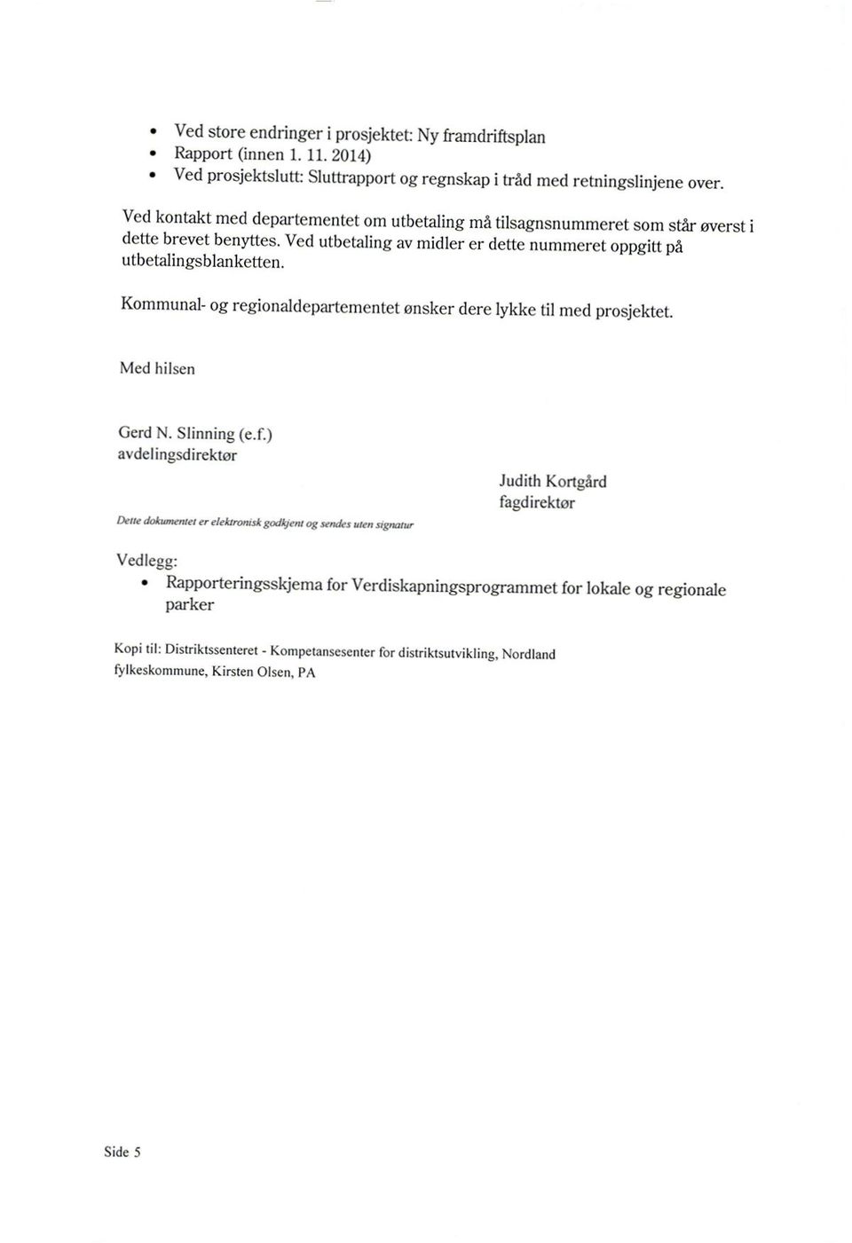 Kommunal- og regionaldepartementet ønsker dere lykke til med prosjektet. Med hilsen Gerd N. Slinning (e.f.) avdelingsdirektor le dolannernd r dearnnns4 send.