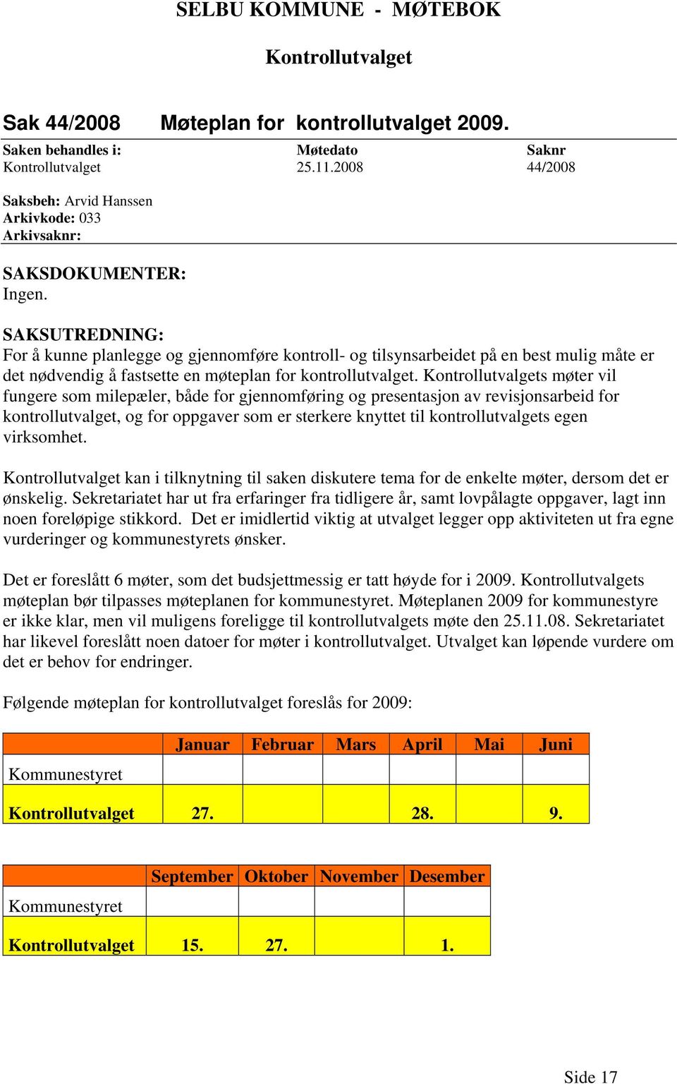 SAKSUTREDNING: For å kunne planlegge og gjennomføre kontroll- og tilsynsarbeidet på en best mulig måte er det nødvendig å fastsette en møteplan for kontrollutvalget.