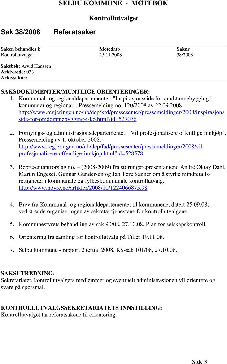 Kommunal- og regionaldepartementet: "Inspirasjonsside for omdømmebygging i kommunar og regionar". Pressemelding no. 120/2008 av 22.09.2008. http://www.regjeringen.