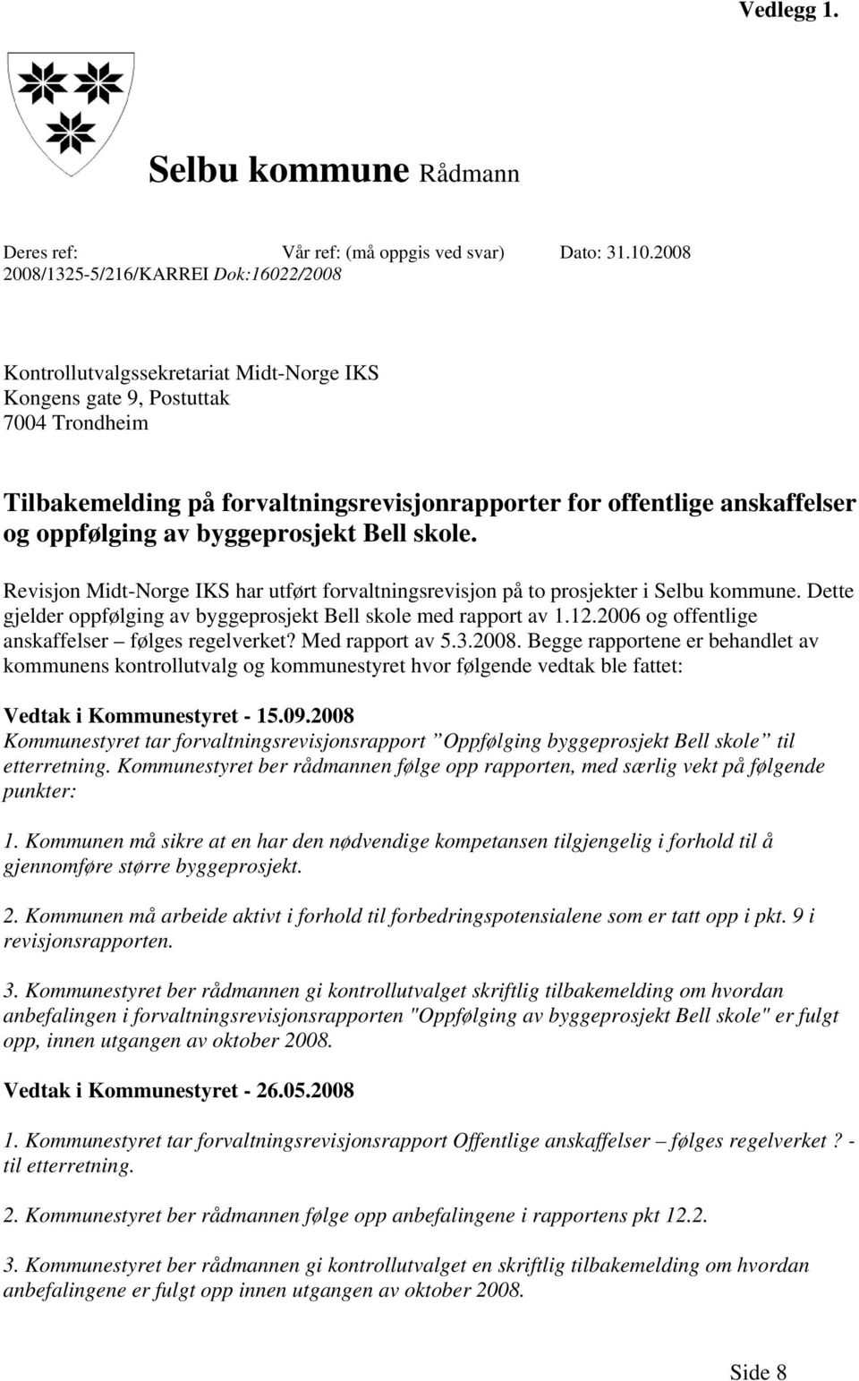 anskaffelser og oppfølging av byggeprosjekt Bell skole. Revisjon Midt-Norge IKS har utført forvaltningsrevisjon på to prosjekter i Selbu kommune.