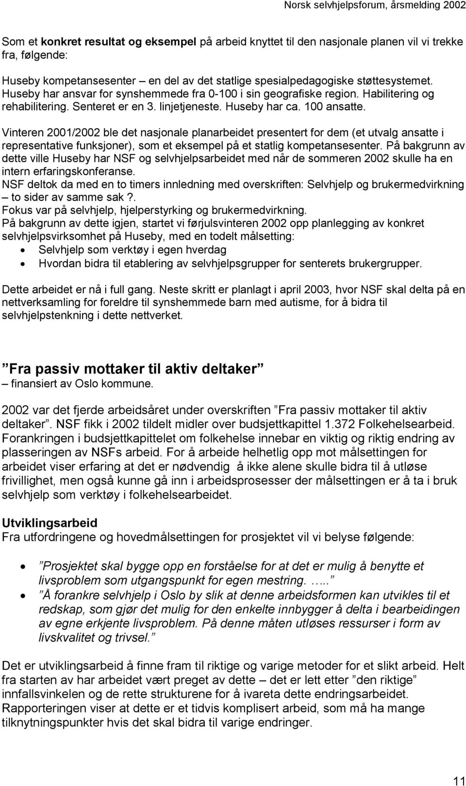 Vinteren 2001/2002 ble det nasjonale planarbeidet presentert for dem (et utvalg ansatte i representative funksjoner), som et eksempel på et statlig kompetansesenter.