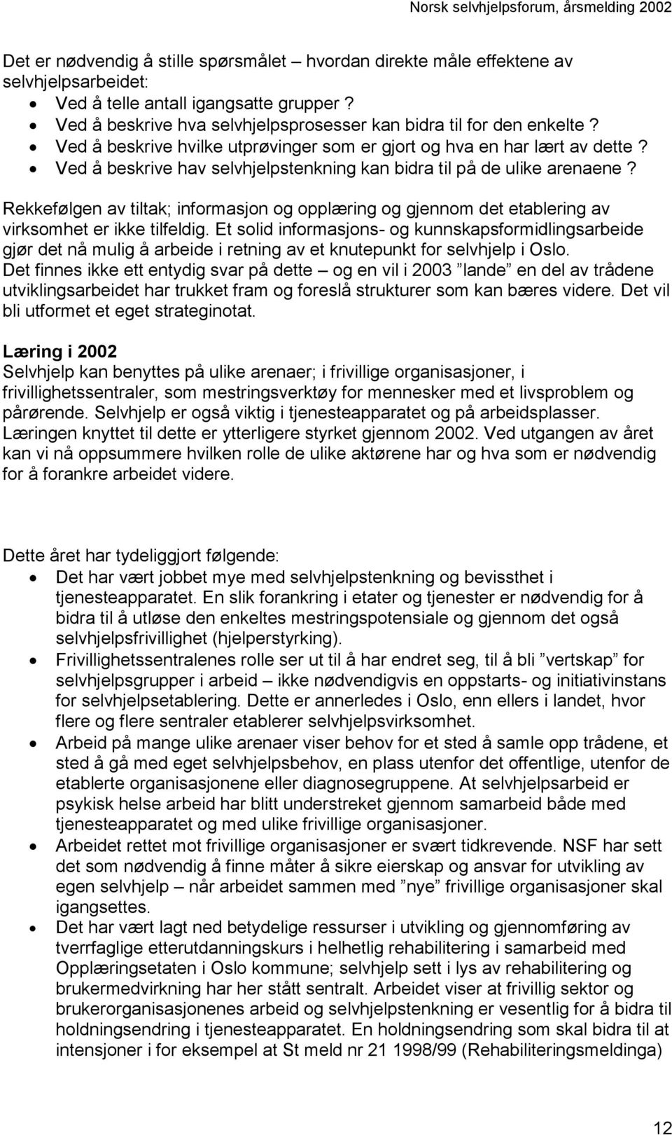 Rekkefølgen av tiltak; informasjon og opplæring og gjennom det etablering av virksomhet er ikke tilfeldig.