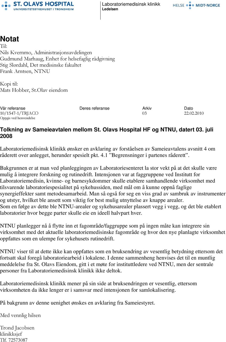 Olavs Hospital HF og NTNU, datert 03. juli 2008 Laboratoriemedisinsk klinikk ønsker en avklaring av forståelsen av Sameieavtalens avsnitt 4 om råderett over anlegget, herunder spesielt pkt. 4.1 Begrensninger i partenes råderett.