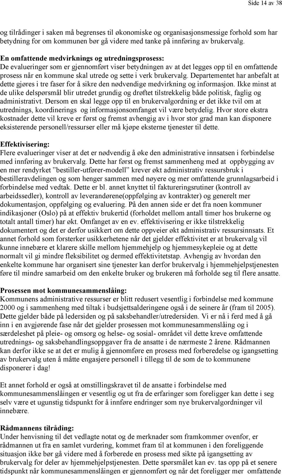 brukervalg. Departementet har anbefalt at dette gjøres i tre faser for å sikre den nødvendige medvirkning og informasjon.