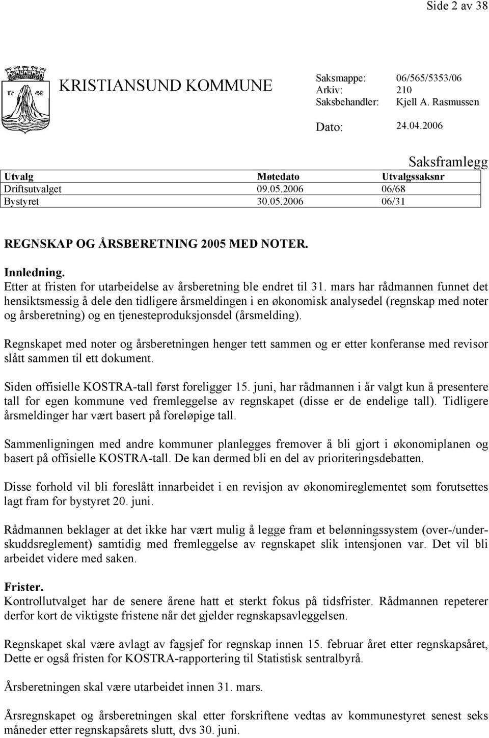 mars har rådmannen funnet det hensiktsmessig å dele den tidligere årsmeldingen i en økonomisk analysedel (regnskap med noter og årsberetning) og en tjenesteproduksjonsdel (årsmelding).