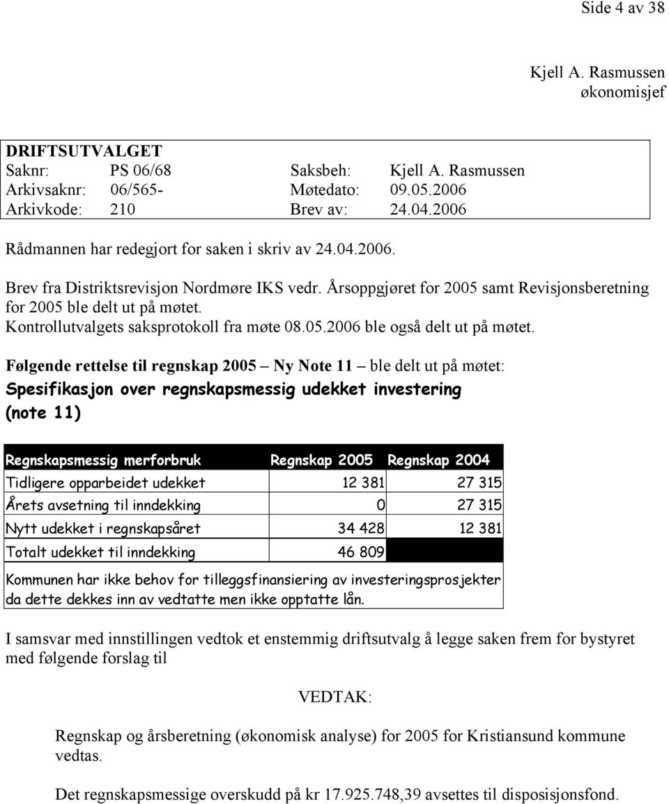 Kontrollutvalgets saksprotokoll fra møte 08.05.2006 ble også delt ut på møtet.