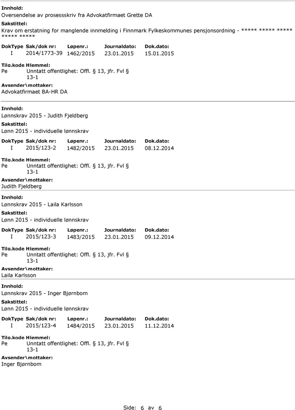 /1773-39 1462/2015 15.01.2015 Advokatfirmaet BA-HR DA Lønnskrav 2015 - Judith Fjeldberg Lønn 2015 - individuelle lønnskrav 2015/123-2 1482/2015 08.