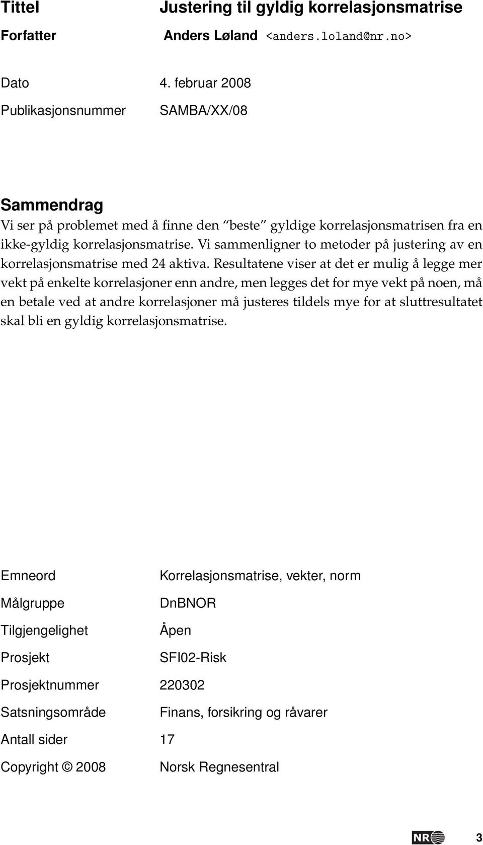 Vi sammenligner to metoder på justering av en korrelasjonsmatrise med 24 aktiva.