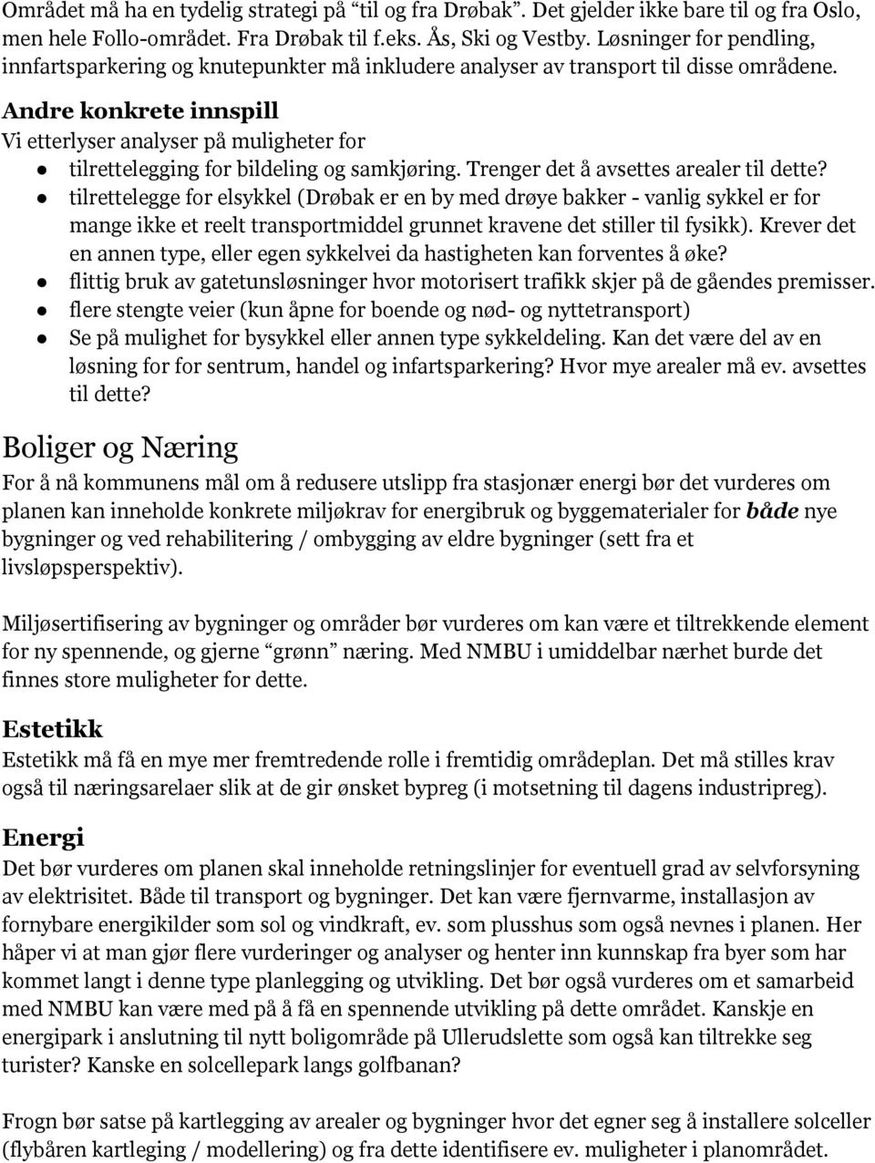 Andre konkrete innspill Vi etterlyser analyser på muligheter for tilrettelegging for bildeling og samkjøring. Trenger det å avsettes arealer til dette?