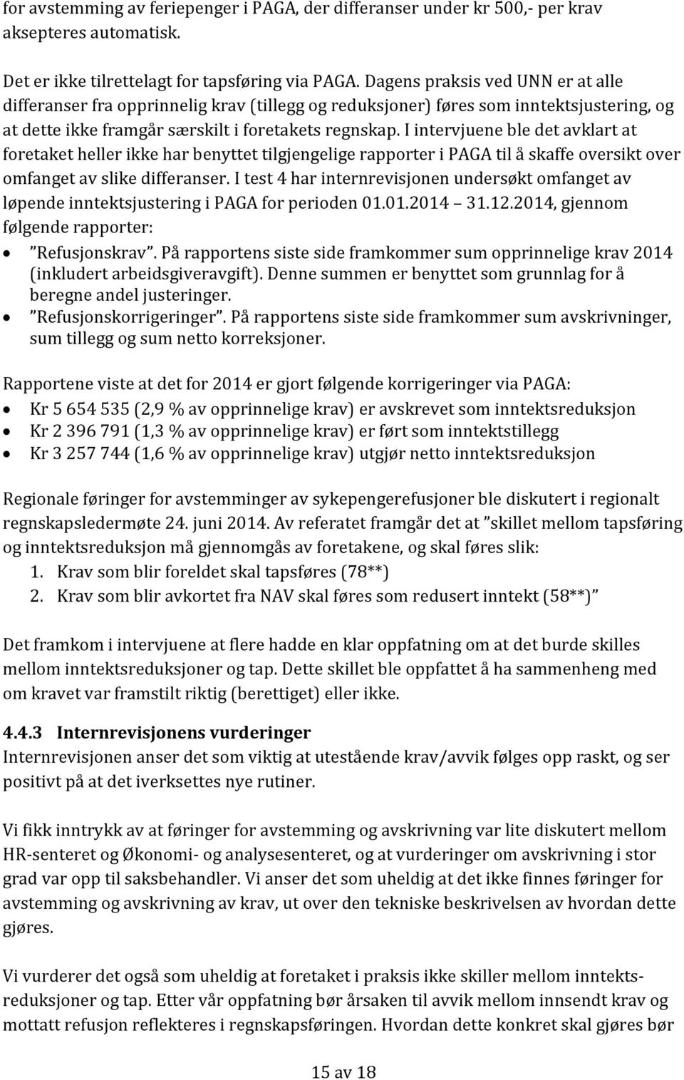 I intervjuene ble det avklart at foretaket heller ikke har benyttet tilgjengelige rapporter i PAGA til å skaffe oversikt over omfanget av slike differanser.