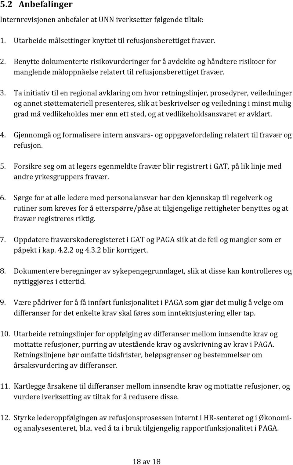 Ta initiativ til en regional avklaring om hvor retningslinjer, prosedyrer, veiledninger og annet støttemateriell presenteres, slik at beskrivelser og veiledning i minst mulig grad må vedlikeholdes