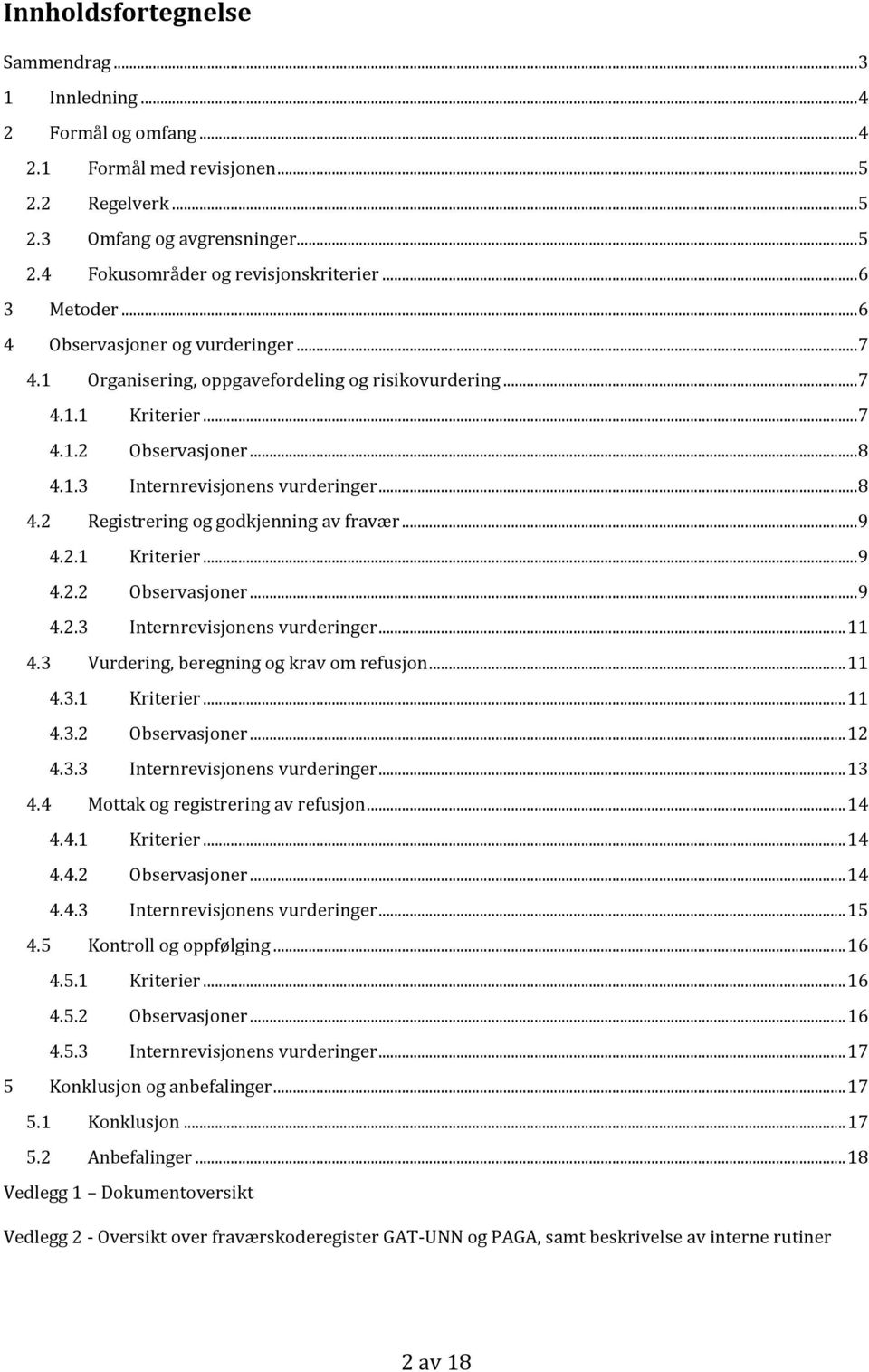 .. 8 4.2 Registrering og godkjenning av fravær... 9 4.2.1 Kriterier... 9 4.2.2 Observasjoner... 9 4.2.3 Internrevisjonens vurderinger... 11 4.3 Vurdering, beregning og krav om refusjon... 11 4.3.1 Kriterier... 11 4.3.2 Observasjoner... 12 4.