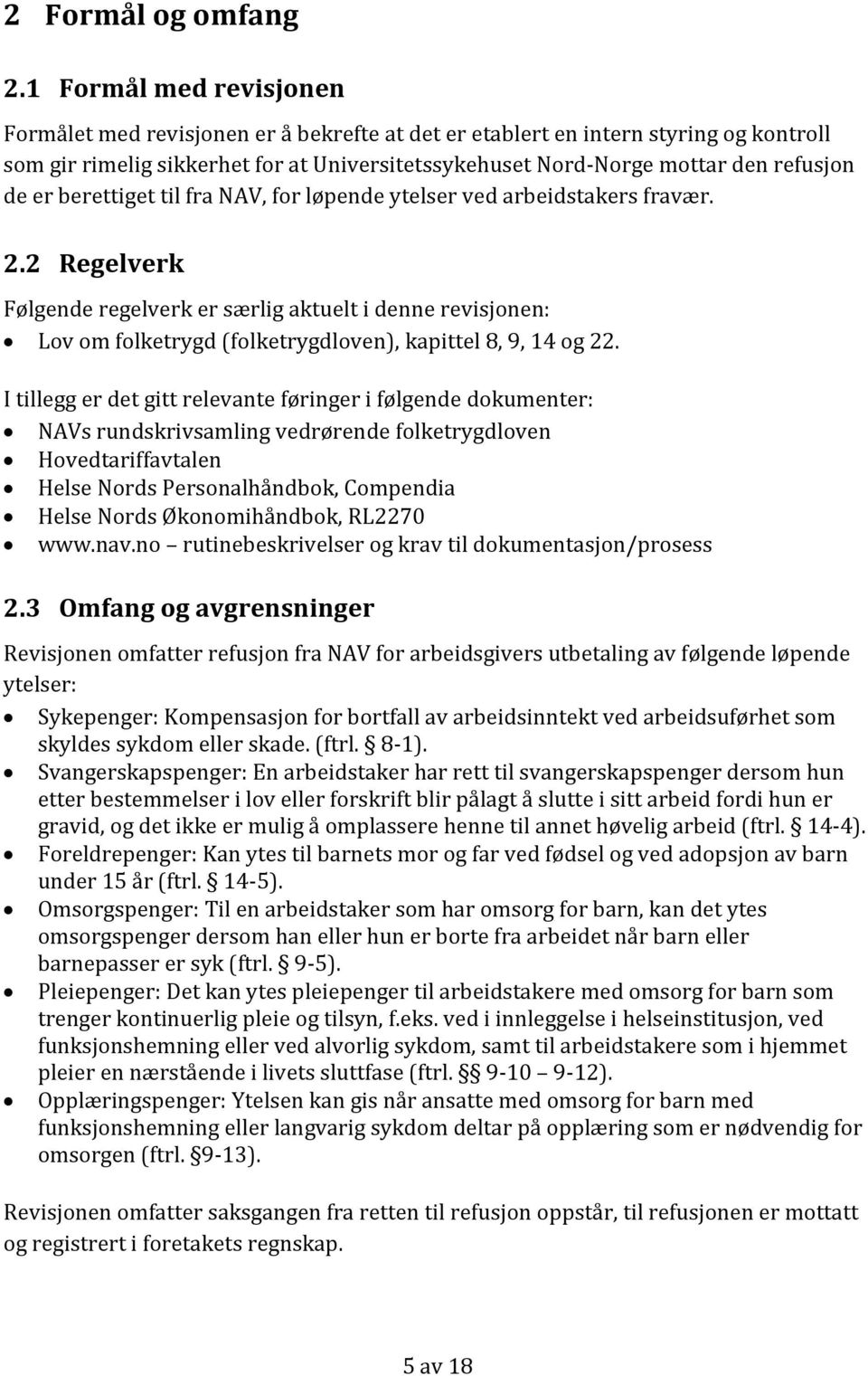 er berettiget til fra NAV, for løpende ytelser ved arbeidstakers fravær. 2.