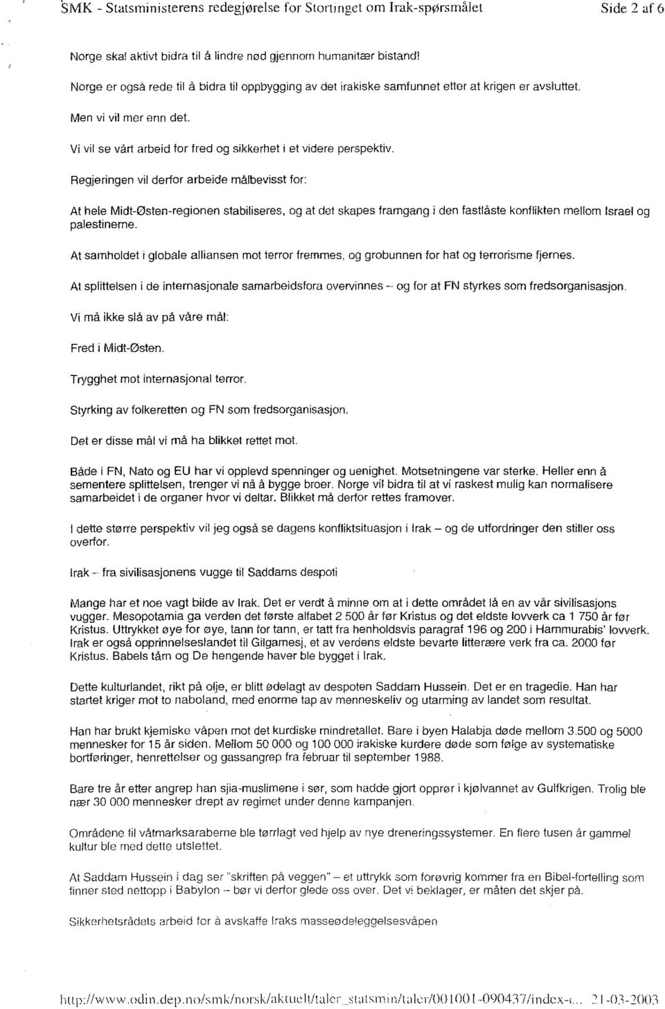 og at det skapes framgang i den fastlaste konflikten mellom Israel og palestinerne. At samholdet i globale alliansen mot terror fremmes.