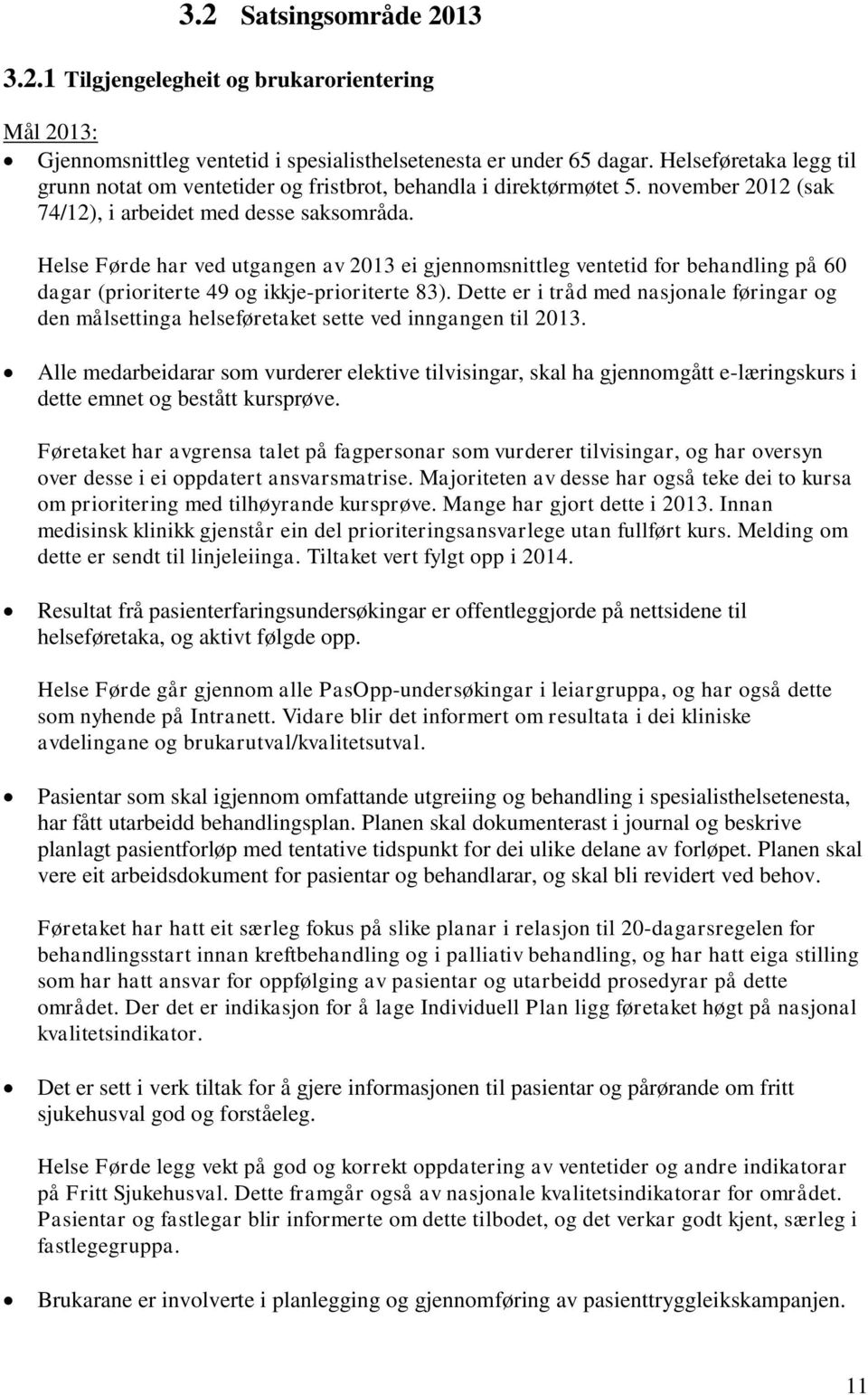 Helse Førde har ved utgangen av 2013 ei gjennomsnittleg ventetid for behandling på 60 dagar (prioriterte 49 og ikkje-prioriterte 83).