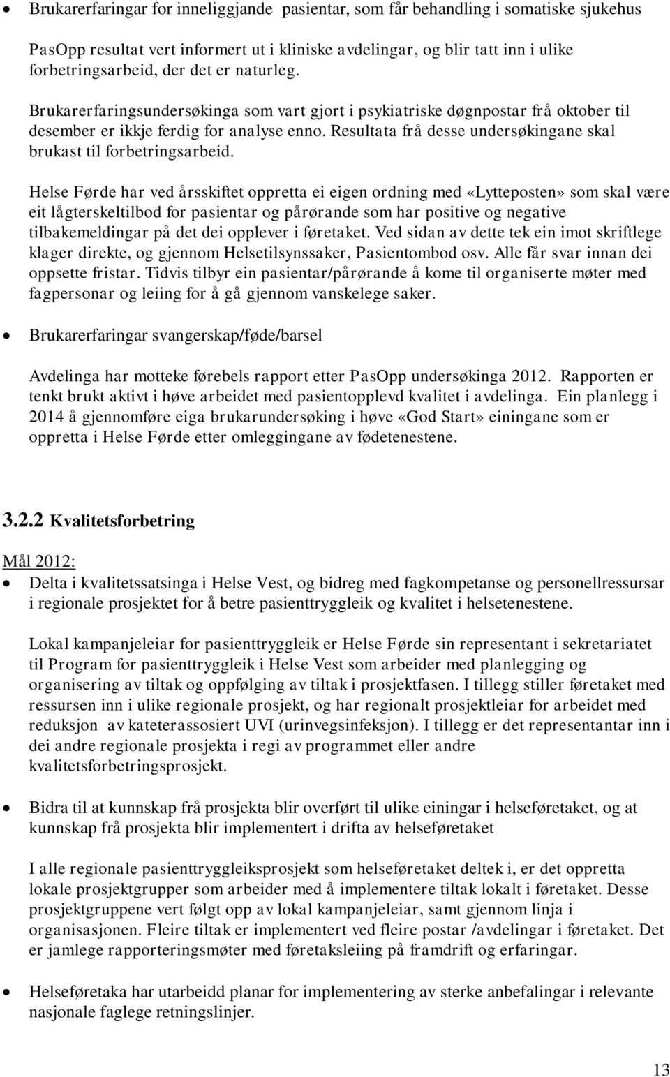 Resultata frå desse undersøkingane skal brukast til forbetringsarbeid.