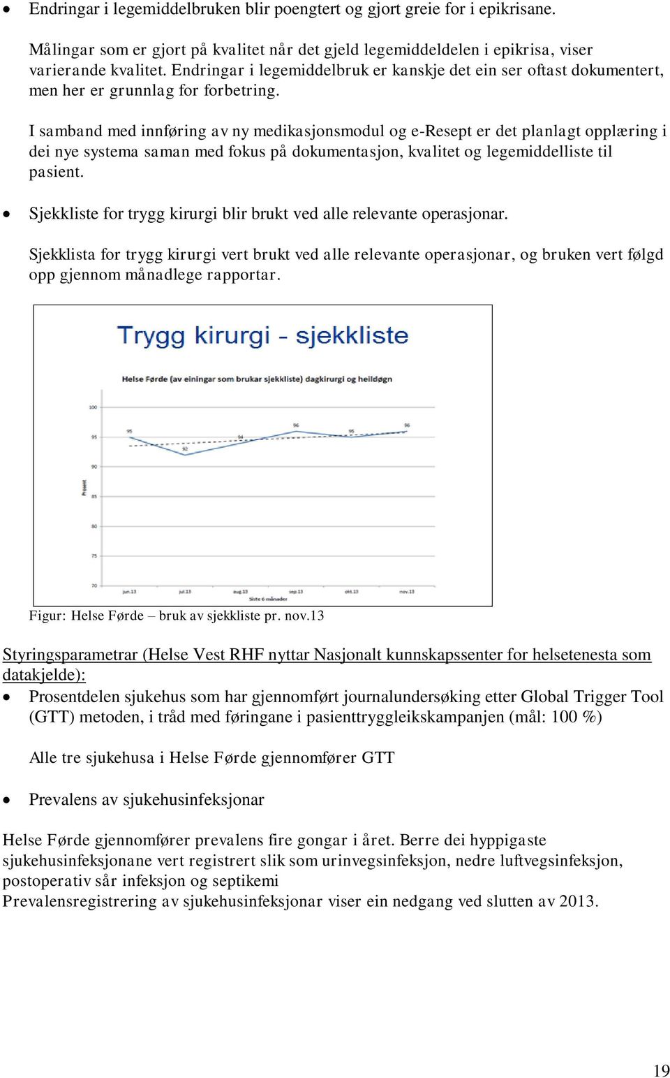 I samband med innføring av ny medikasjonsmodul og e-resept er det planlagt opplæring i dei nye systema saman med fokus på dokumentasjon, kvalitet og legemiddelliste til pasient.