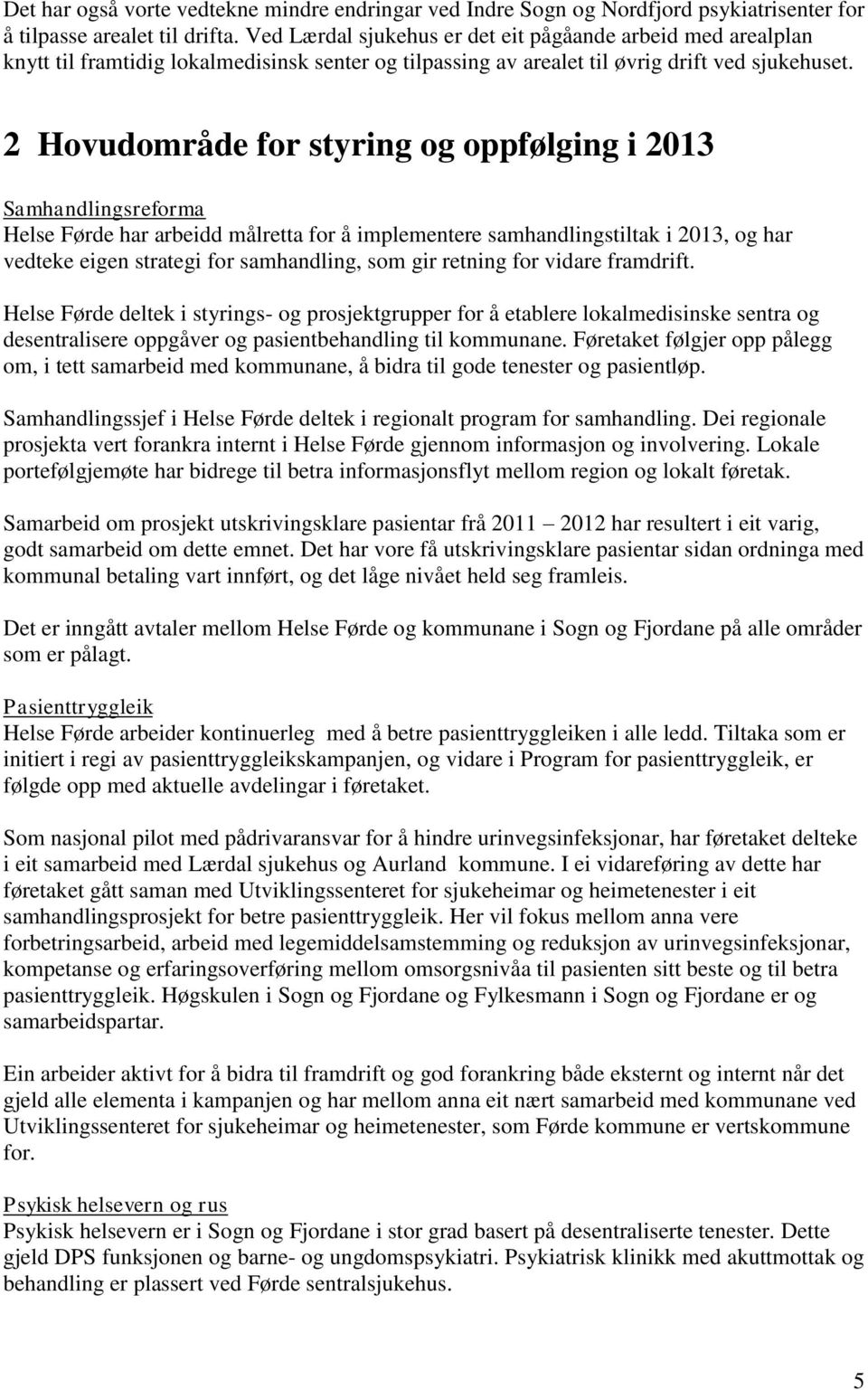 2 Hovudområde for styring og oppfølging i 2013 Samhandlingsreforma Helse Førde har arbeidd målretta for å implementere samhandlingstiltak i 2013, og har vedteke eigen strategi for samhandling, som