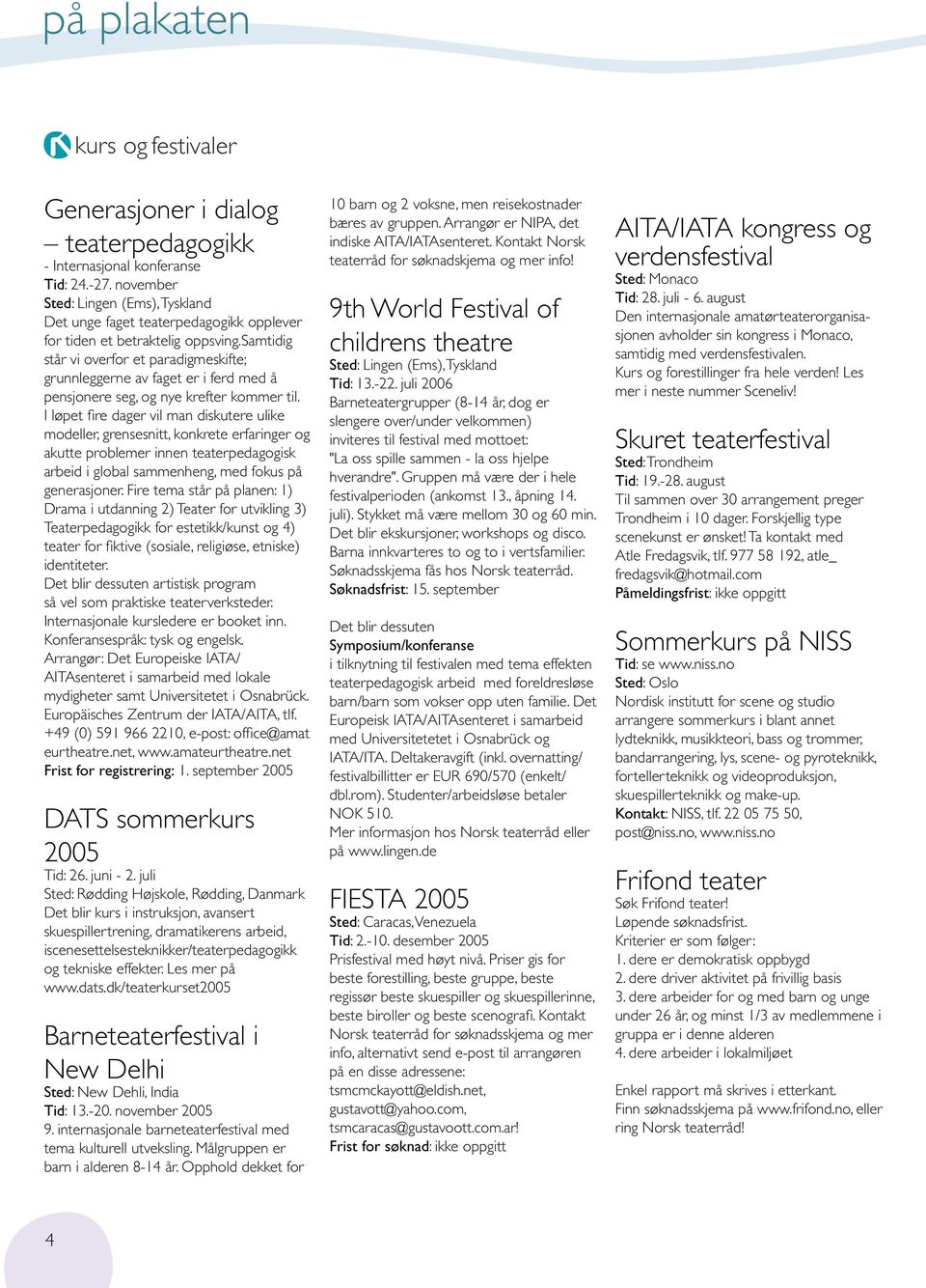 samtidig står vi overfor et paradigmeskifte; grunnleggerne av faget er i ferd med å pensjonere seg, og nye krefter kommer til.