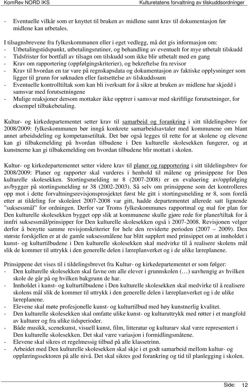 for bortfall av tilsagn om tilskudd som ikke blir utbetalt med en gang - Krav om rapportering (oppfølgingskriterier), og bekreftelse fra revisor - Krav til hvordan en tar vare på regnskapsdata og