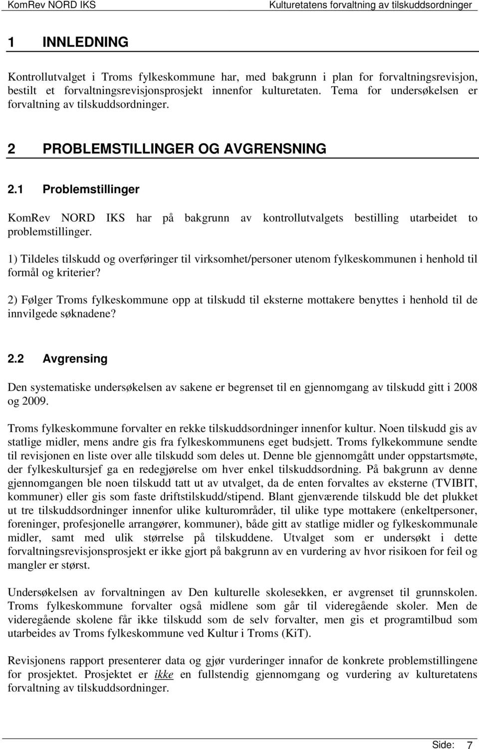 1 Problemstillinger KomRev NORD IKS har på bakgrunn av kontrollutvalgets bestilling utarbeidet to problemstillinger.