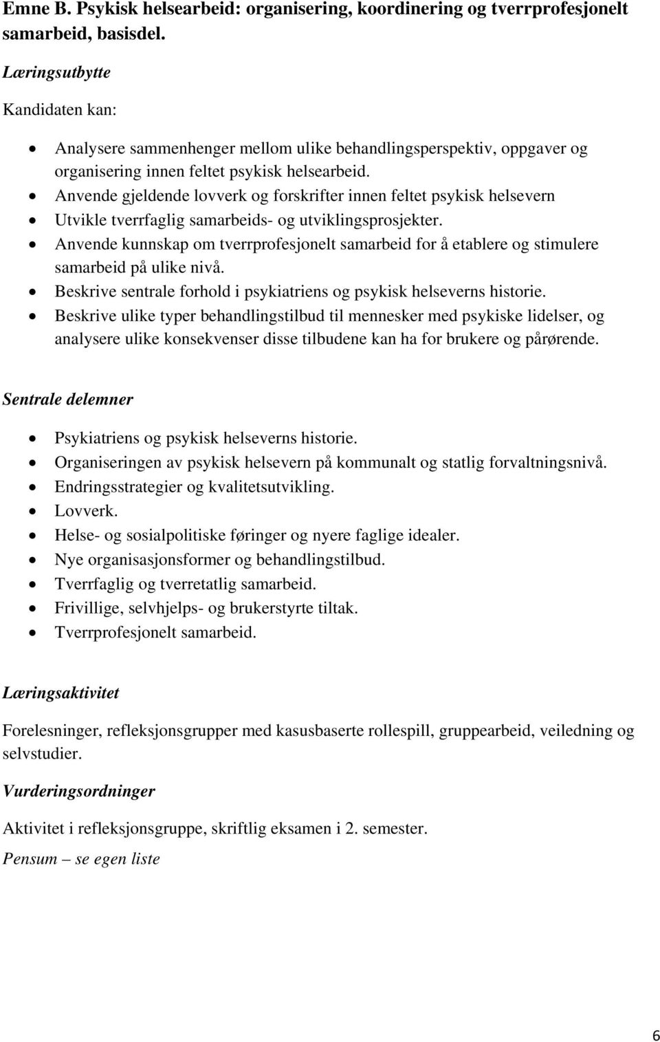 Anvende gjeldende lovverk og forskrifter innen feltet psykisk helsevern Utvikle tverrfaglig samarbeids- og utviklingsprosjekter.