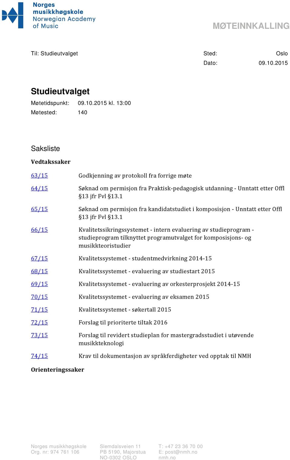 1 65/15 Søknad om permisjon fra kandidatstudiet i komposisjon Unntatt etter Offl 13 jfr Fvl 13.