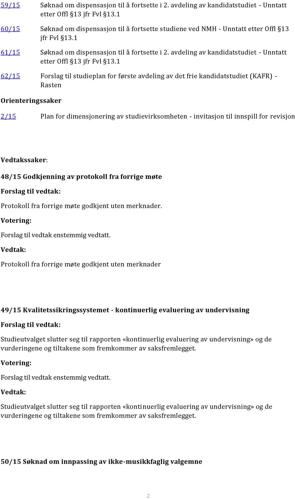 avdeling av kandidatstudiet - Unntatt etter Offl 13 jfr Fvl 13.