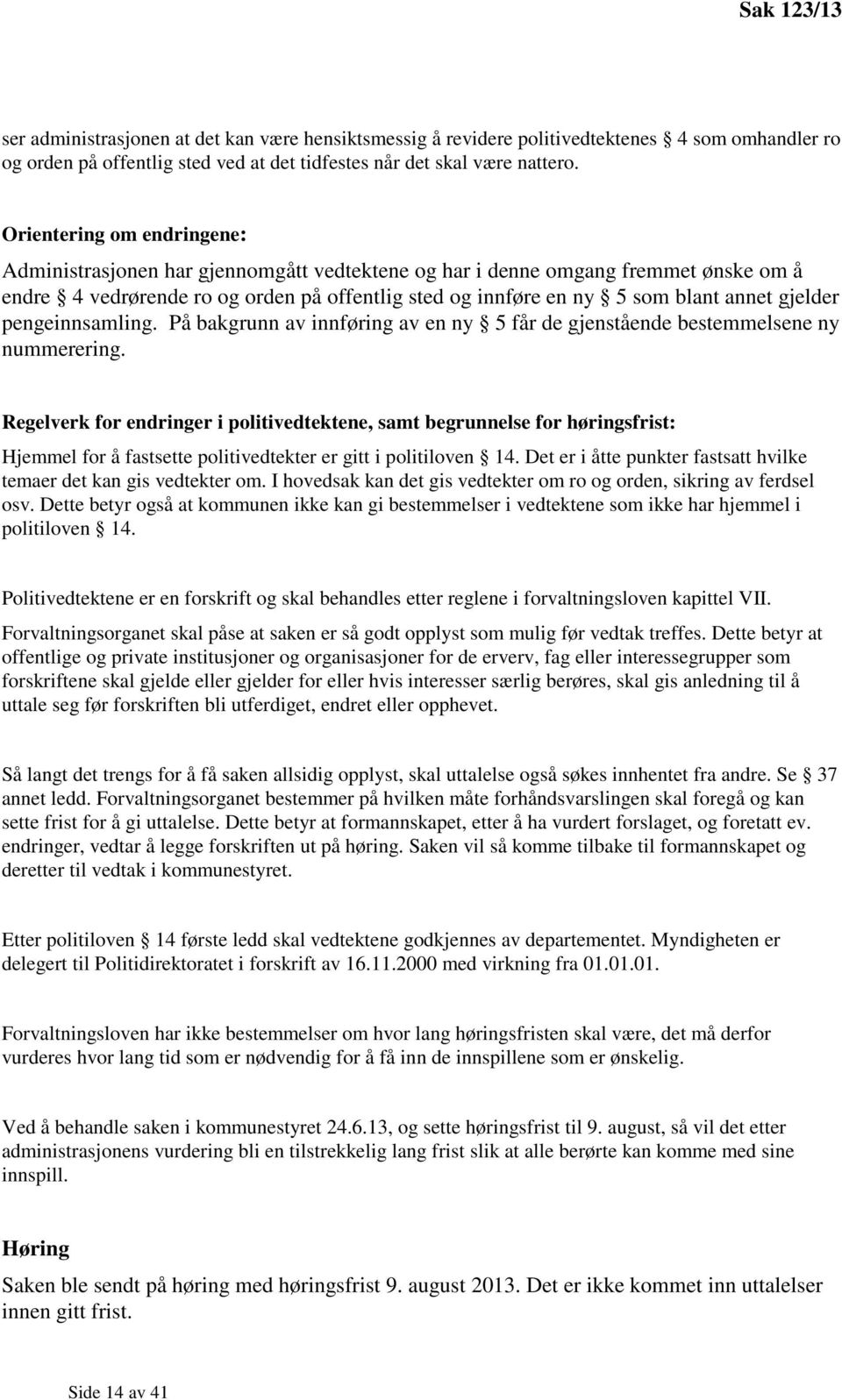 gjelder pengeinnsamling. På bakgrunn av innføring av en ny 5 får de gjenstående bestemmelsene ny nummerering.